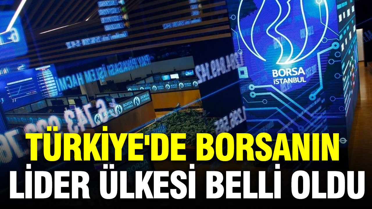 Türkiye’de borsanın lider ülkesi belli oldu